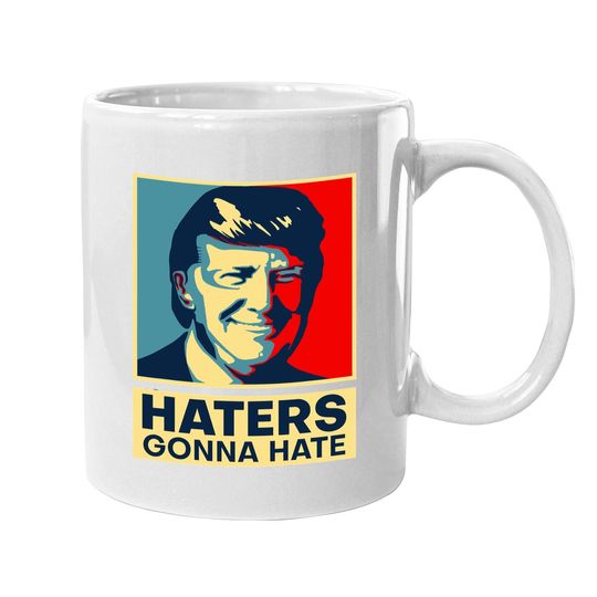 Haters Gonna Hate President Donald Trump Coffee.  mug