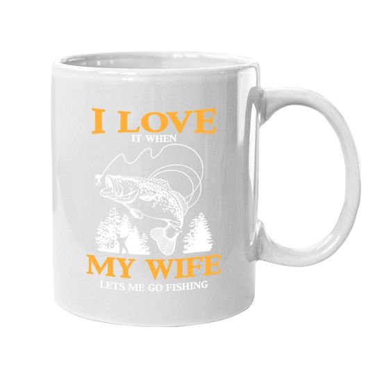 Funny I Love It When My Wife Lets Me Go Fishing Coffee.  mug
