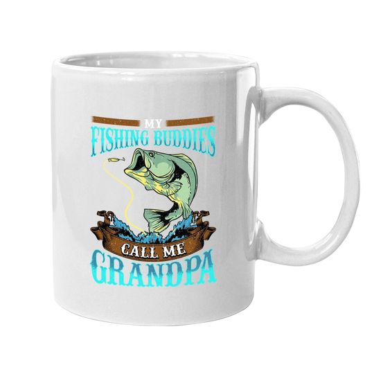 Coffee.  mug My Fishing Buddies Call Me Grandpa