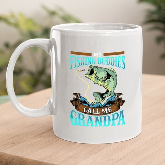 Coffee.  mug My Fishing Buddies Call Me Grandpa