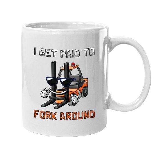 I Get Paid To Fork Around Forklift Driver Coffee  mug