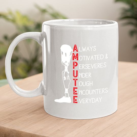 Always Motivated And Perseveres - Amputee Coffee  mug