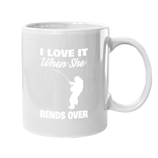 I Love It When She Bends Over Novelty Fishing Coffee  mug