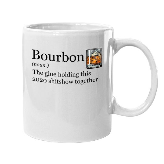 Bourbon Noun Glue Holding This 2020 Shitshow Together Coffee Mug