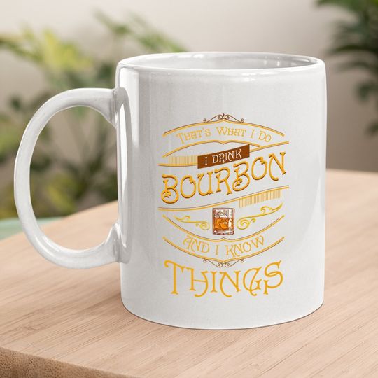 Funny I Drink Bourbon And I Know Things Gift Coffee Mug