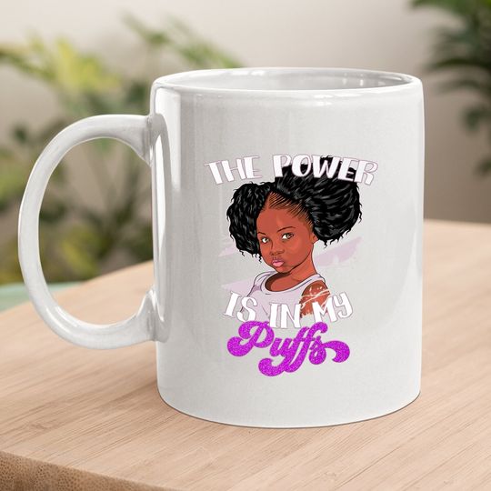 Power Is In My Puffs Afro Black Pride Gift Black Girl Coffee Mug