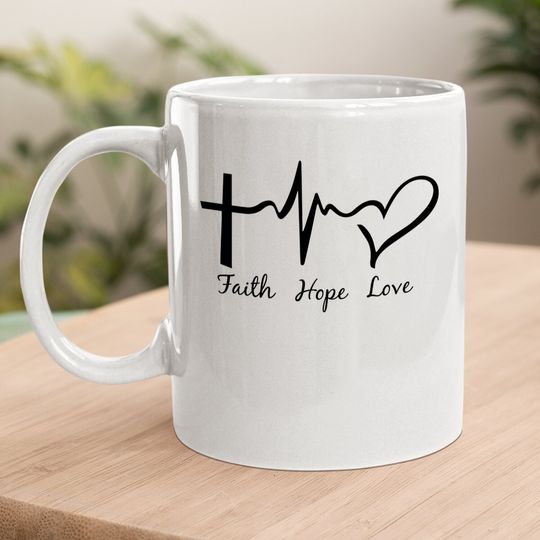 Faith Hope & Love Christians Coffee Mug Cute Coffee Mug Coffee Mug