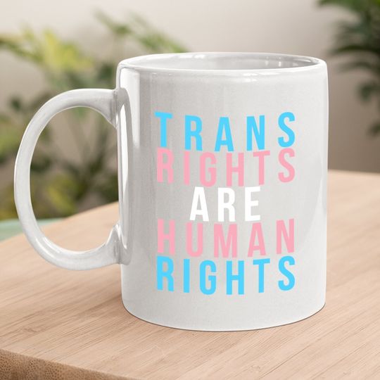 Trans Rights Are Human Rights Lgbtq Protest Coffee Mug
