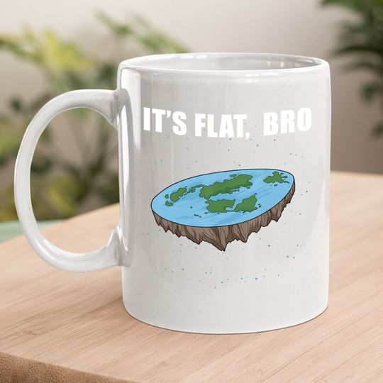 The Earth Is Flat Gifts It's Flat Bro Ice Wall Flat Earth Coffee Mug