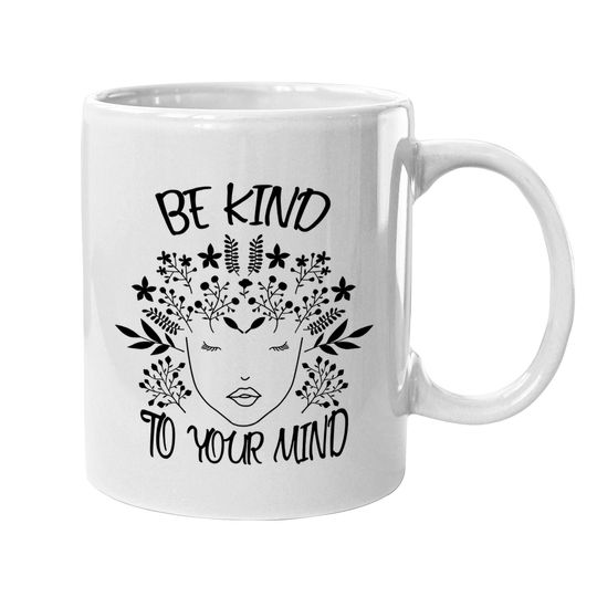 Be Kind To Your Mind Mental Health Awareness Coffee Mug