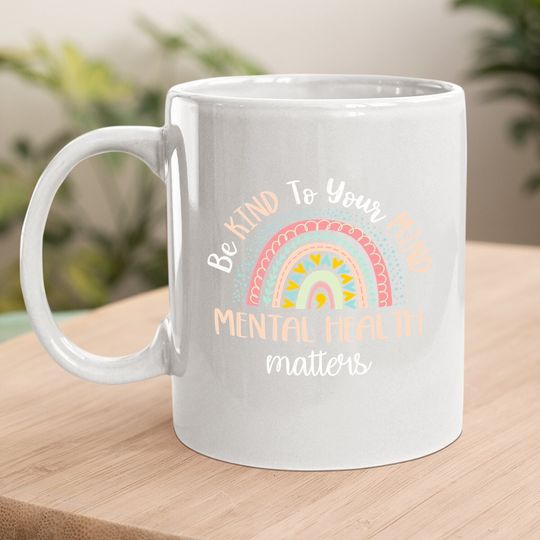 Be Kind To Your Mind Mental Health Matters Awareness Coffee Mug