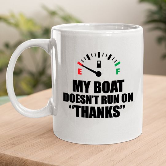 My Boat Doesnt Run On Thanks Funny Boating Sayings Coffee Mug