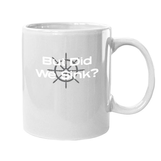 Funny Boat Design, "but Did We Sink" For Boat Owners Coffee Mug