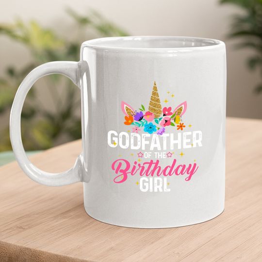 Godfather Of The Birthday Girl Funny Unicorn Birthday Gift Coffee Mug