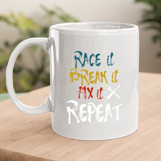 Funny Racing Mechanic Coffee Mug-race It Break It Fix It Repeat