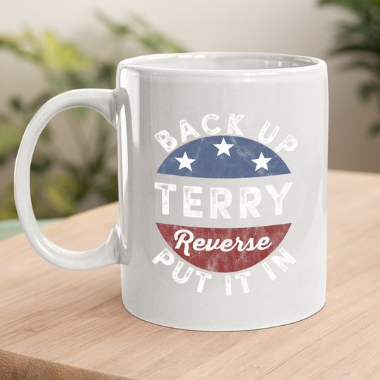 Back It Up Terry Put It In Reverse Funny 4th Of July Us Flag Coffee Mug