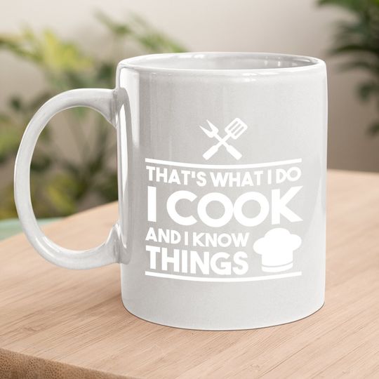 Cook Lover That's What I Do I Cook And I Know Things Coffee Mug