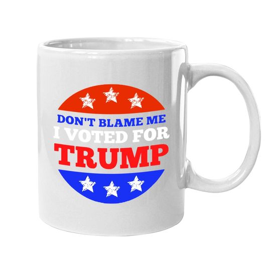 Don't Blame Me I Voted For Trump Conservative American Coffee Mug