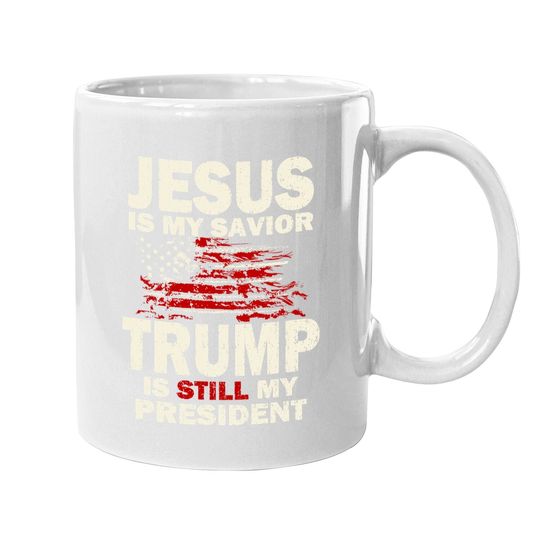 Jesus Is My Savior Trump Is Still My President Coffee Mug