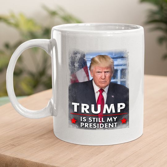 Trump Is Still My President Coffee Mug