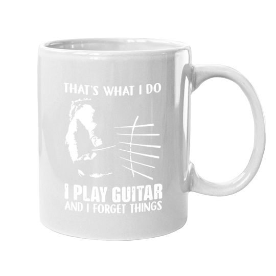 That's What I Do I Play Guitar And I Forget Things Funny Guitar Coffee Mug