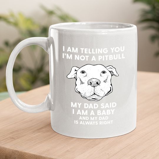 I'm Telling You I'm Not A Pitbull Dad Coffee Mug