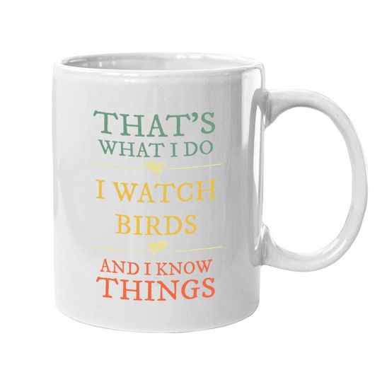 I Watch Birds I Know Things Coffee Mug Birds Watching Coffee Mug