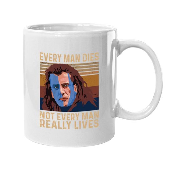 William Wallace Every Man Dies, Not Every Man Really Lives Coffee Mug