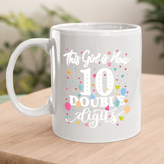 10th Birthday Gifts Coffee Mug This Girl Is Now 10 Double Digits Coffee Mug