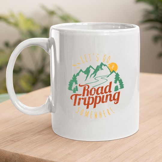 Family Road Trip Coffee Mug Let's Go Road Tripping Somewhere
