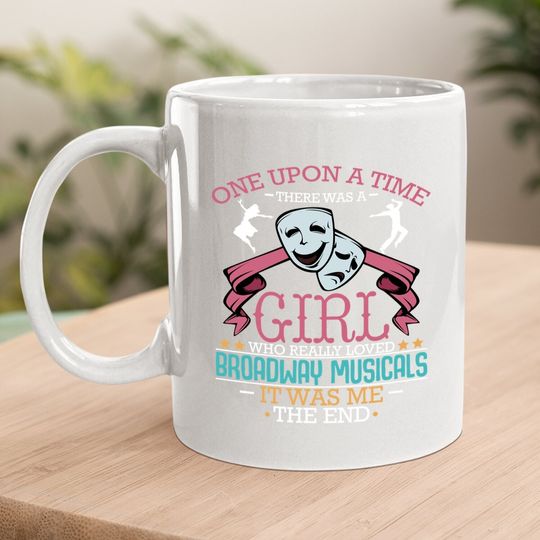 There Was A Girl Who Really Loved Broadway Musicals Theatre Coffee Mug