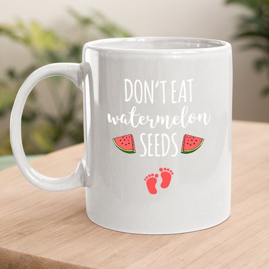 Dont Eat Watermelon Seeds Coffee Mug