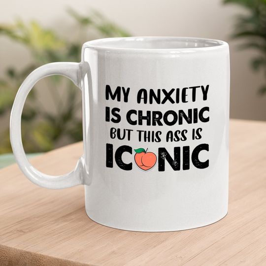 My Anxiety Is Chronic But This As Is Iconic Coffee Mug