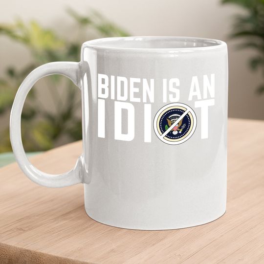 Biden Is An Idiot Coffee Mug