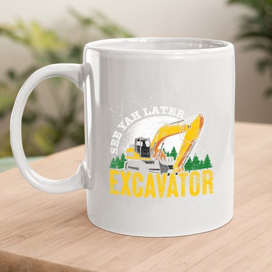 Driver Gift Toddler See Ya Later Excavator Coffee Mug