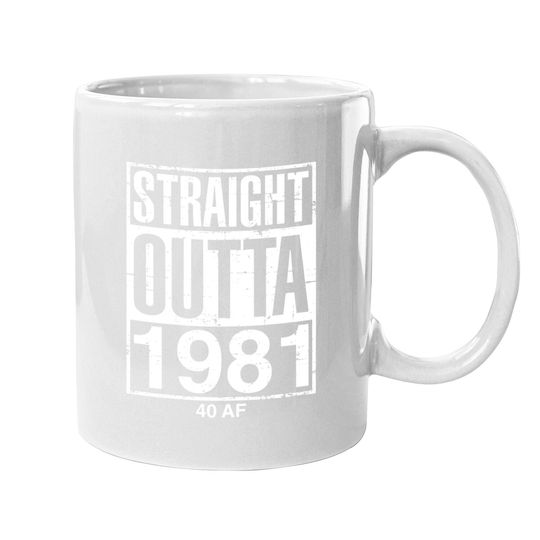 Funny 40th Birthday Straight Outta 1981 40 Af Gag Coffee Mug