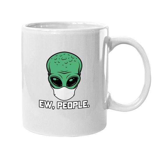 Alien Head With Face Mask I Ew People Aliens Ufo Roswell Coffee Mug