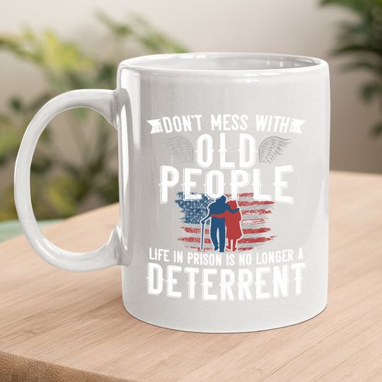 Don't Mess With Old People Life In Prison Senior Citizen Coffee Mug