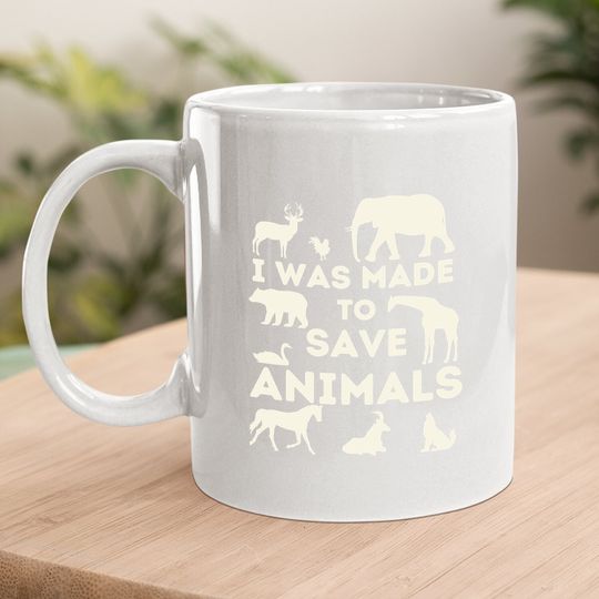 I Was Made To Save Animals - Animal Rescue & Protection Coffee Mug