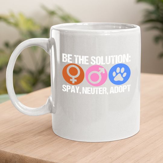 Be The Solution Spay Neuter Adopt Animal Coffee Mug