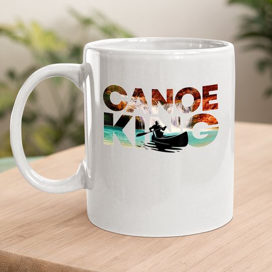 Canoe King Gift Kayak Whitewater River Trip Canoeists Coffee Mug
