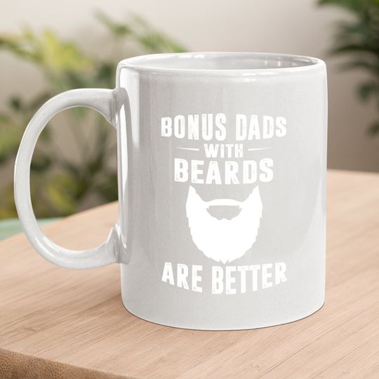 Bonus Dads With Beards Are Better Gift Bonus Dad Coffee Mug Coffee Mug