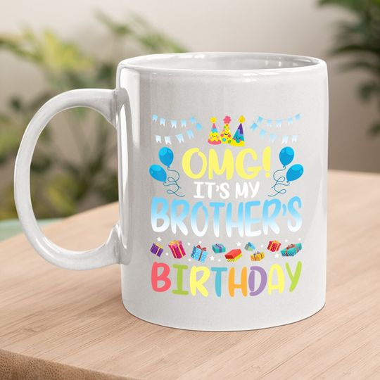 Omg It's My Brother's Birthday Happy To Me You Sister Cousin Coffee Mug