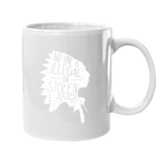 No One Is Illegal On Stolen Land Coffee Mug Immigrant