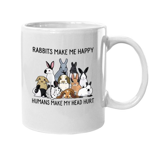 Rabbits Make Me Happy Humans Make My Head Hurt Bunny Coffee Mug
