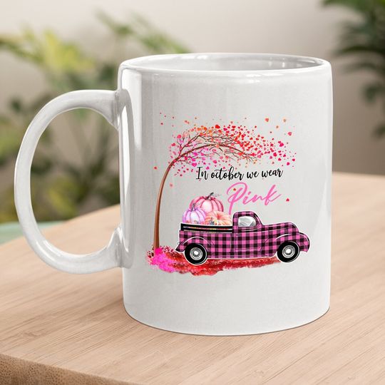 In October We Wear Pink Girl Truck, Breast Cancer Awareness Coffee Mug