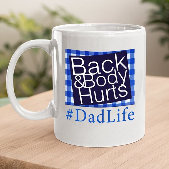 Back And Body Hurts Dad Life Fathers Day Coffee Mug