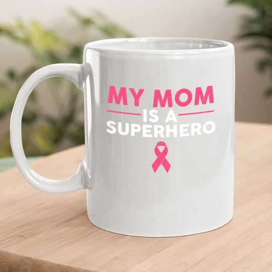 My Mom Is A Superhero Breast Cancer Pink Ribbon Coffee Mug