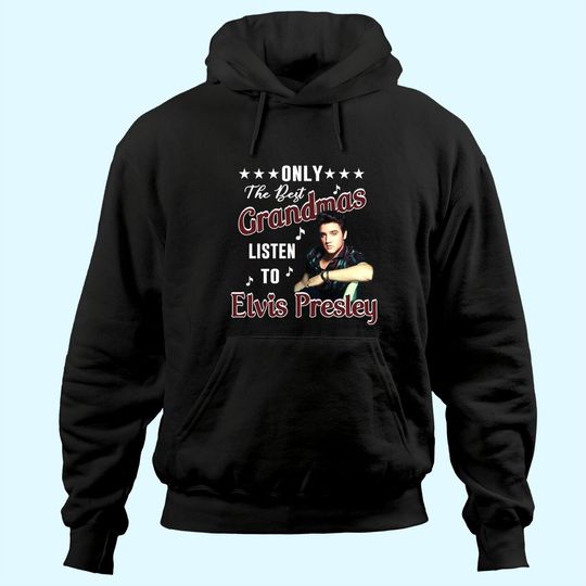 Only The Best Grandmas Listen To Elvis Presley T Shirt Hoodies