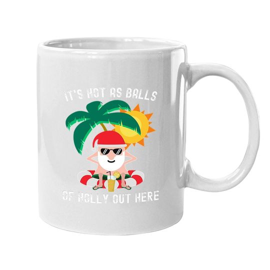 It's Hot As Balls Of Holly Out Here Funny Santa Classic Mugs